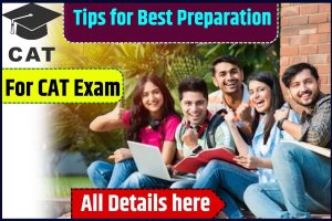 Tips for Best Preparation For CAT Exam 2023 – CAT Preparation के लिए अपनाए ये 7 टिप्स ,जाने कौन कौन से है ?