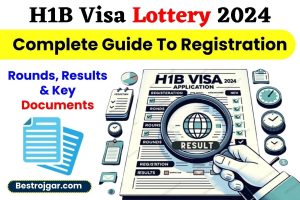 H1B Visa Lottery 2024 : जीकरण, राउंड, परिणाम और मुख्य दस्तावेजों के लिए पूरी Guidelines,यहाँ देखे