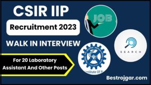 CSIR IIP Recruitment 2023: प्रयोगशाला सहायक सहित अन्य 20 पदों के लिए वॉक-इन-इंटरव्यू जाने पूरी जानकारी हमारे बेवसाइट पर