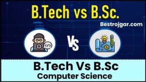 B.Tech Vs B.Sc Computer Science 2024: किसमे मिलेगी हाथों हाथ जॉब और मोटी सैलरी, जाने दोनो ही कोर्सेज मे से बेस्ट ऑप्शन जाने पूरी जानकारी हमारे बेवसाइट पर?