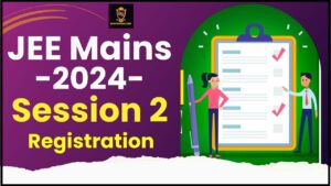 JEE Mains Session 2 Registration 2024