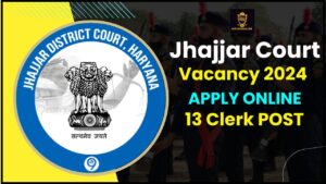 Jhajjar Court Vacancy 2024: अधिसूचना – 13 क्लर्क पोस्ट के लिए आवेदन करें और जाने पूरी जानकारी हमारे वेबसाइट पर