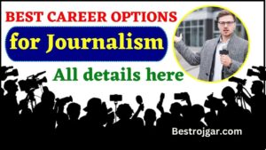 Best Career Options for Journalism 2024 : जर्नलिज्म एंड मास कम्युनिकेशन का कोर्स करके आप किस करियर विकल्प को चुन सकते है ?