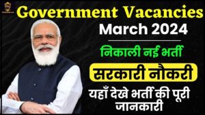 Top 10 Government Vacancies March 2024: ऑनलाइन 10 वीं, 12 वीं और UG आदि के लिए आवेदन करें से पास, अधिसूचना आउट जाने पूरी जानकारी हमारे वेबसाइट पर