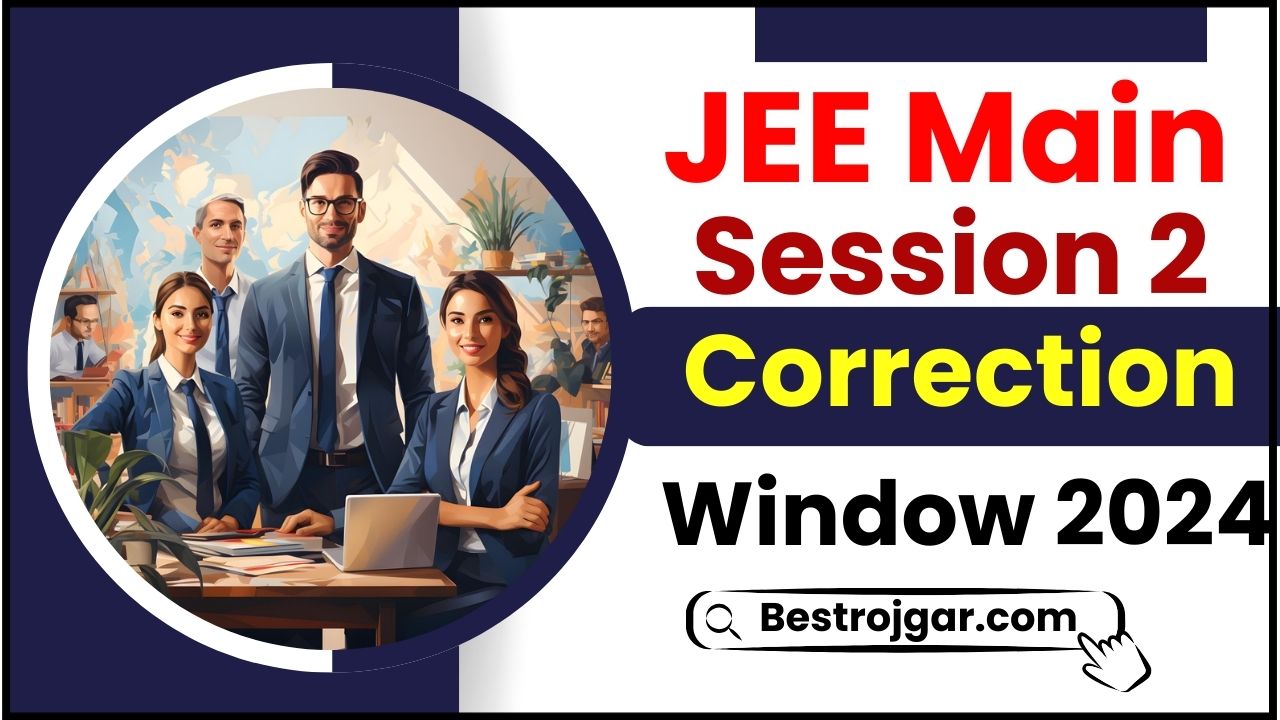 JEE Main Session 2 Correction Window 2024