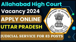 Allahabad High Court Vacancy 2024: उत्तर प्रदेश के लिए ऑनलाइन आवेदन करें 83 पदों के लिए उच्च न्यायिक सेवा जाने हमारे वेबसाइट पर 