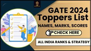 GATE Toppers List 2024: टॉपर्स सूची, नाम, अंक, स्कोर, अखिल भारतीय रैंक और रणनीति जाने हमारे वेबसाइट पर