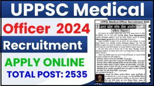 UPPSC Medical Officer Recruitment 2024: 2535 विभिन्न रिक्तियों के लिए ऑनलाइन आवेदन करें और जाने पूरी जानकारी हमारे वेबसाइट पर