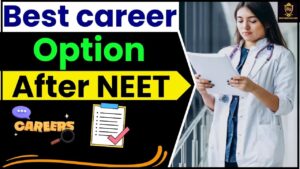 Best career option after NEET 2024: नीट करने के बाद सिर्फ डॉक्टर ही नहीं, इन क्षेत्रों में भी बना सकते हैं करियर जाने हमारे वेबसाइट पर