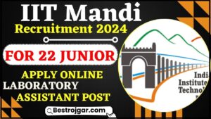 IIT Mandi Recruitment 2024: 22 जूनियर प्रयोगशाला सहायक पोस्ट के लिए ऑनलाइन आवेदन करें और जाने पूरी जानकारी हमारे वेबसाइट पर