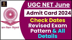 UGC NET June Admit Card 2024 : Re: Exam Date (Out), Check Dates ,Revised Exam Pattern & All Details