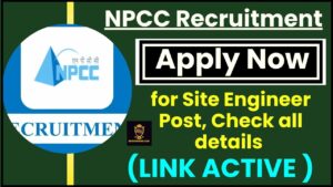 NPCC Recruitment 2024 : Apply for Site Engineer Post, Check all details (LINK ACTIVE )