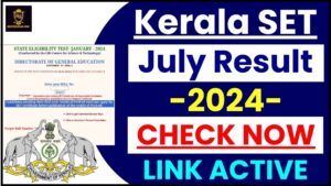 Kerala SET July Result 2024 : Check Here Required Minimum Marks & Kerala SET July Results (Link Active )