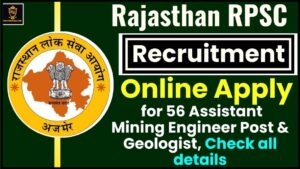 Rajasthan RPSC Recruitment Form 2024 : Online Apply for 56 Assistant Mining Engineer Post & Geologist, Check all details